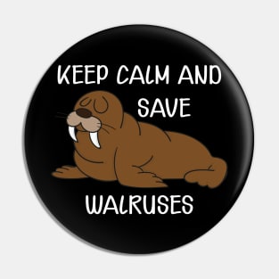 Walrus - Keep calm and save walruses Pin