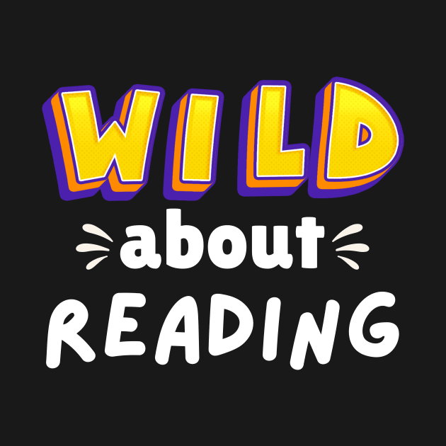 Wild About Reading, Reading Books And Bookworm Library Day T-Shirt by Pigmentdesign