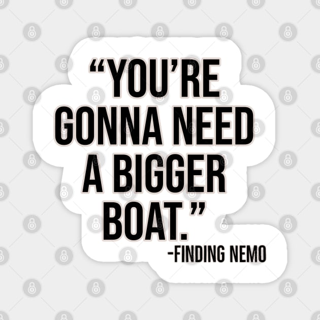 "You're gonna need a bigger boat." - Finding Nemo Magnet by Offended Panda