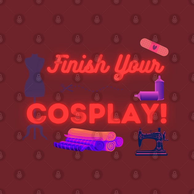 Finish Your Cosplay! by Spatski