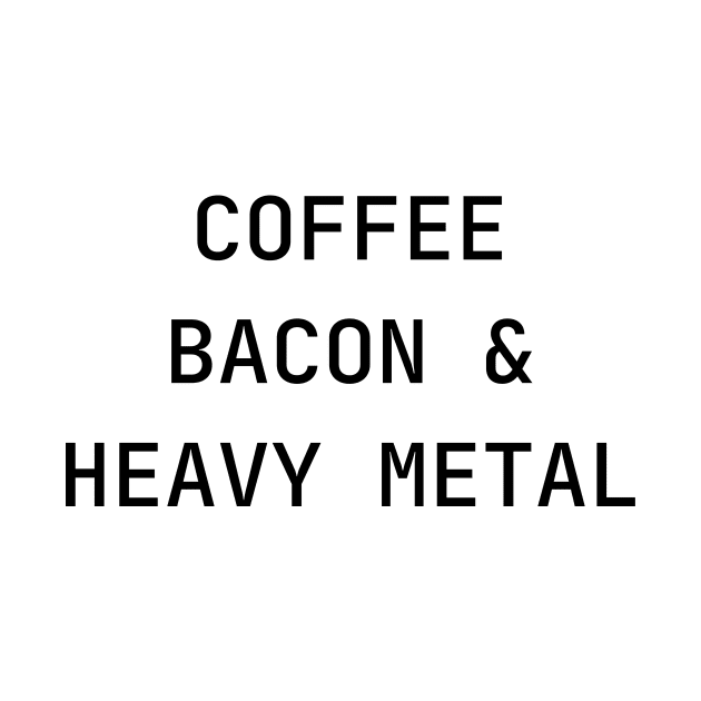 Coffee, Bacon & Heavy Metal by CrazilykukuDesigns