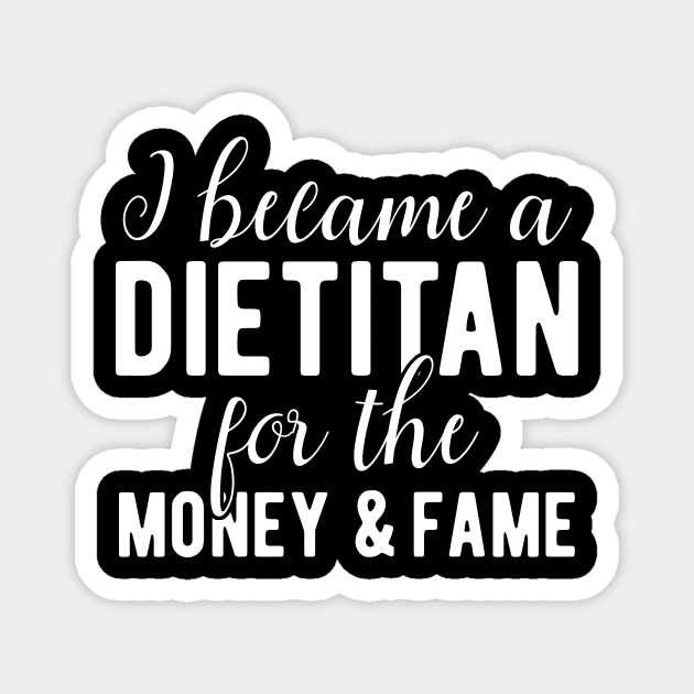 Dietitan Funny Saying Money and Fame Magnet by BlueTodyArt