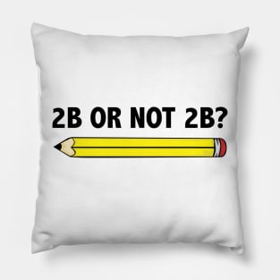 Funny Teacher for Art School 2B OR NOT 2B To Be Or Not To Be Pillow