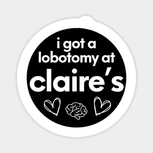 i got a lobotomy at claires Magnet