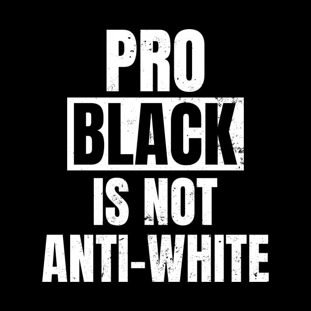 Anti Racism Shirt | Pro Black Is Not Anti White Gift by Gawkclothing