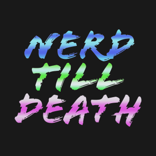 Nerd Till Death T-Shirt