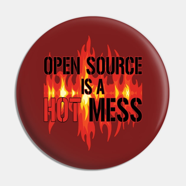 Open Source is a Hot Mess Pin by UltraQuirky