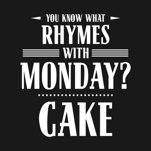 You Know What Rhymes with Monday? Cake by wheedesign