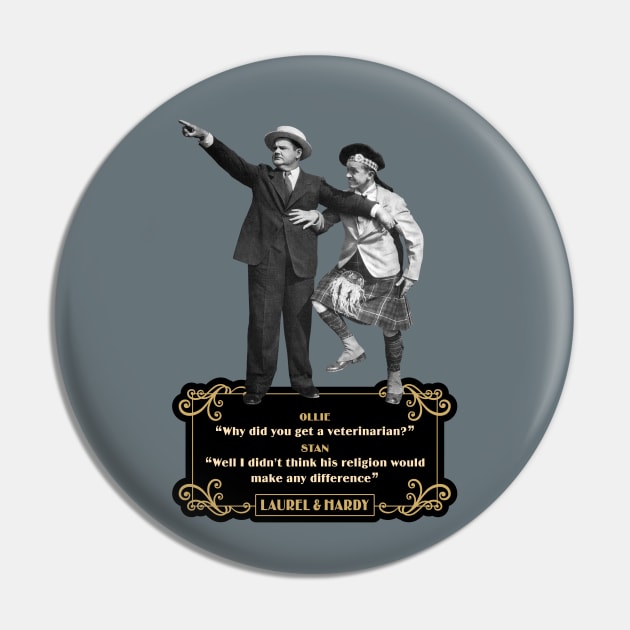 Laurel & Hardy Quotes: Ollie 'Why Did You Get A Veterinarian?” Stan “Well I Didn’t Think His Religion Would Make Any Difference' Pin by PLAYDIGITAL2020