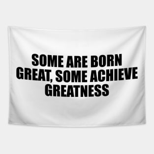 Some are born great, some achieve greatness Tapestry