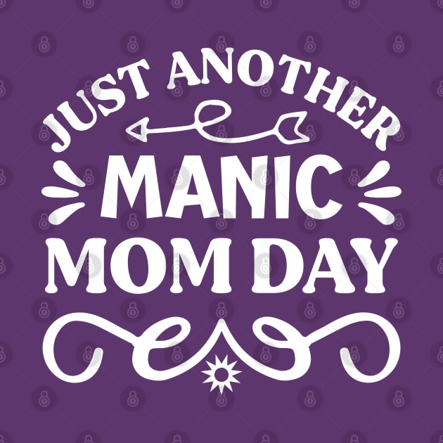 Just Another Manic Mom Day by KayBee Gift Shop