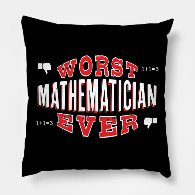 Worst Mathematician Ever - Funny gift for math teachers and students Pillow by BuzzBenson