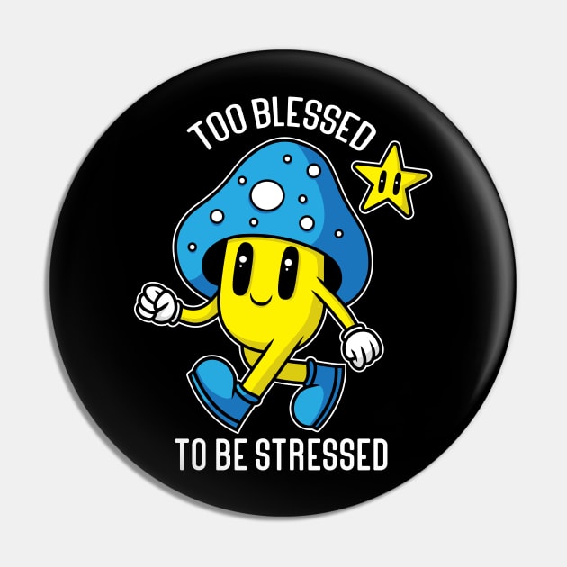 Too Blessed To Be Stressed Pin by MightyShroom