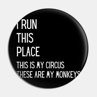I run this place, this is my Circus, these are my Monkeys Pin
