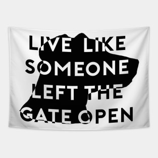 Live Like Someone Left The Gate Open Tapestry