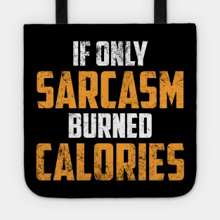 If Only Sarcasm Burned Calories Shirt - Funny Gym Sarcastic Shirt , Womens Shirt , Funny Humorous T-Shirt | Sarcastic Gifts Tote