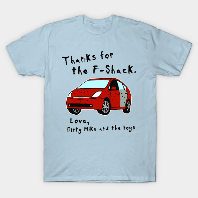 Thanks for the F-Shack. Love Dirty Mike and the Boys - The Other Guys - T-Shirt