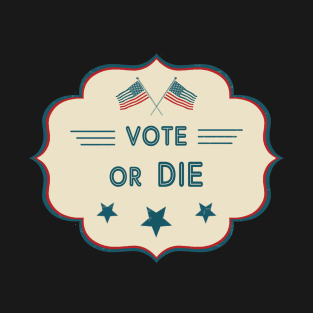 Vote or die T-Shirt