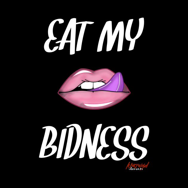 Eat My Bidness by KnavishApparel