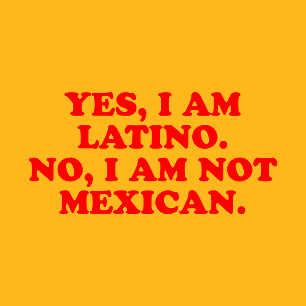 I am latino, i am not mexican by LatinaMerch