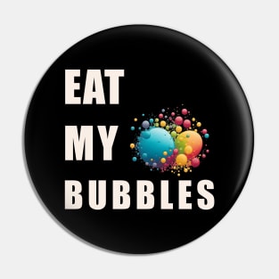 Eat My Bubble Pin