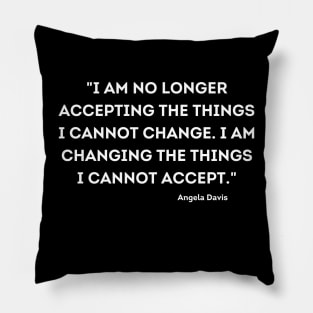 I am changing the things I cannot accept,  Angela Davis Pillow