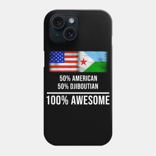 50% American 50% Djiboutian 100% Awesome - Gift for Djiboutian Heritage From Djibouti Phone Case