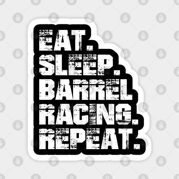 Barrel Racing - Eat. Sleep. Barrel Racing. Repeat. w Magnet by KC Happy Shop