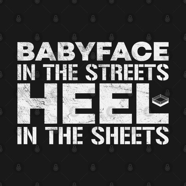 Babyface In The Streets Heel In The Sheets Pro Wrestling by mBs