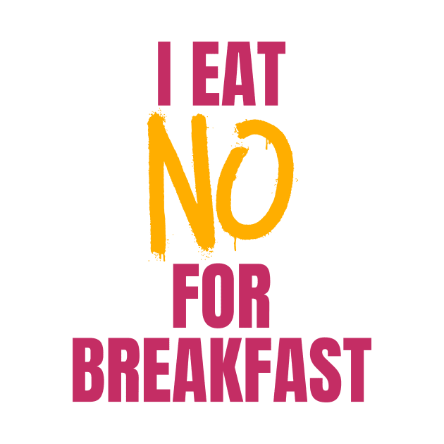 I Eat No for Breakfast by nathalieaynie