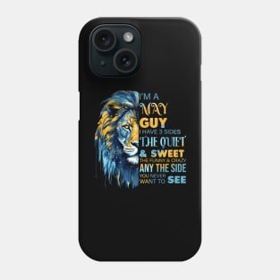 Lion I'm A May Guy I Have 3 Sides The Quiet & Sweet The Funny & Crazy Phone Case