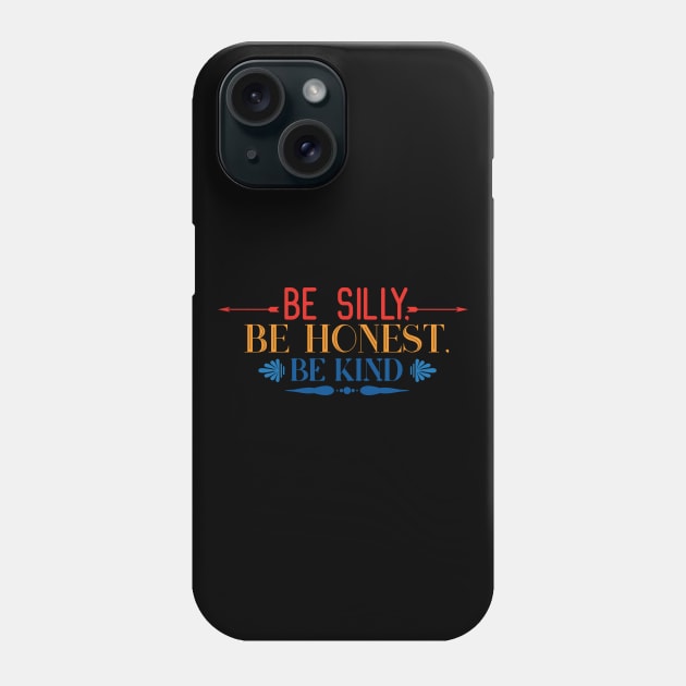 Kindness Be Silly Be Kind Be Honest Phone Case by DANPUBLIC