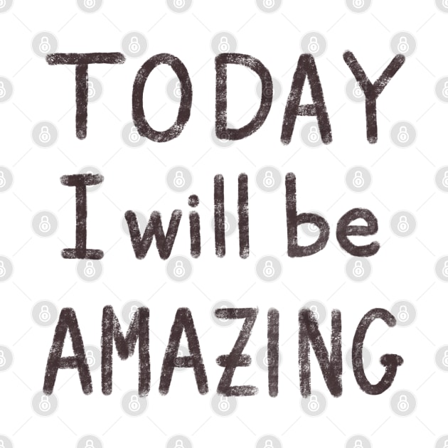 Today I will be amazing motivational quote by FrancesPoff
