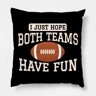 I just hope both teams have fun Pillow