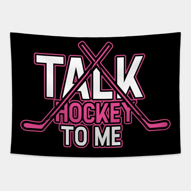 Talk Hockey To Me Funny Girly Hockey Lovers Player Coach Gift Idea Tapestry by Dolde08