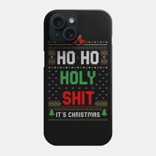 Ho Ho Holy Shit It’s Christmas Funny Ugly Sweater Phone Case