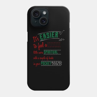 It’s easier to feel a little more spiritual with a couple of bucks in your pocket Phone Case