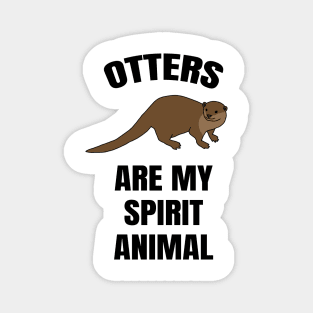 Otters Are My Spirit Animal Magnet