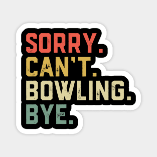 Sorry Can't Bowling Bye Funny Bowling Player Magnet