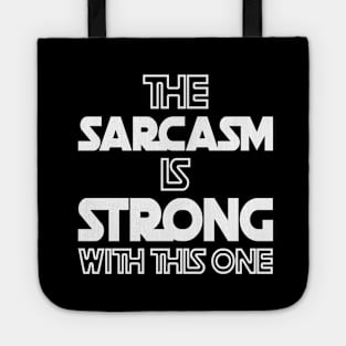 The Sarcasm Is Strong With This One - Funny Quote Tote
