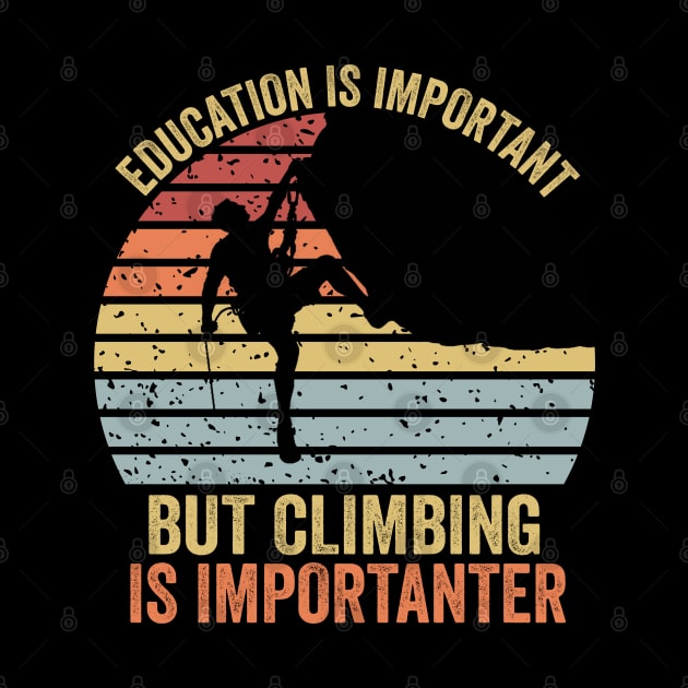 Education Is Important But Climbing Is Importanter Climber Gift Rock Climbing by DragonTees