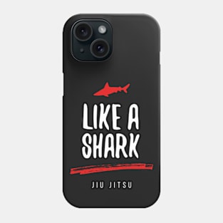 Like a Shark Jiu Jitsu Phone Case