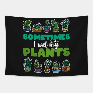 Sometimes I Wet My Plants - Gift for Gardeners print Tapestry