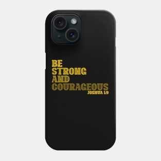 Be Strong and Courageous Phone Case