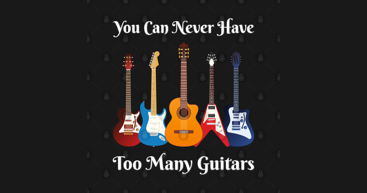 Funny You Can Never Have Too Many Guitars Music Gift Guitar Posters