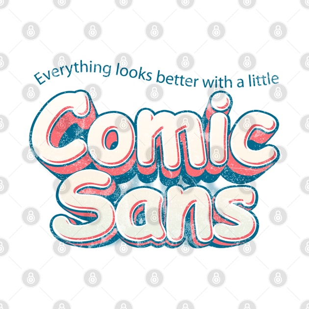 Everything looks better in Comic Sans by bearded_papa