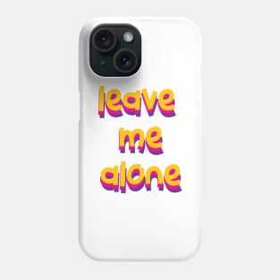 leave me alone Phone Case