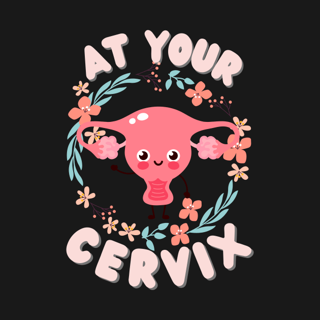 Cute Uterus At Your Cervix Women’s Health by Designs by Niklee