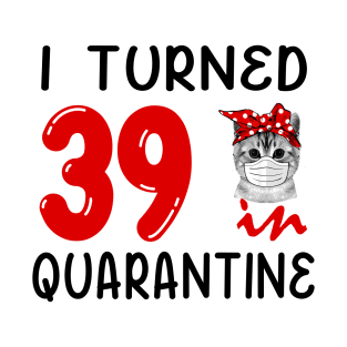 I Turned 39 In Quarantine Funny Cat Facemask T-Shirt