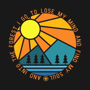 And into the forest i go to lose my mind and find my soul T-Shirt